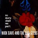 Nick Cave and The Bad Seeds No More Shall We Part