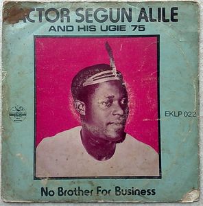 ACTOR SEGUN ALILE AND HIS UGIE 75 - No brother for business - LP