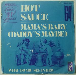 HOT SAUCE - Mama's baby (Daddy's maybe) / What do you see in her - 7inch (SP)