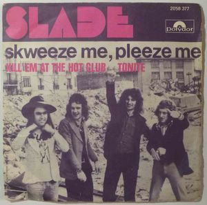 SLADE - Skweeze me, pleeze me / Kill'em at the hot club tonite - 7inch (SP)